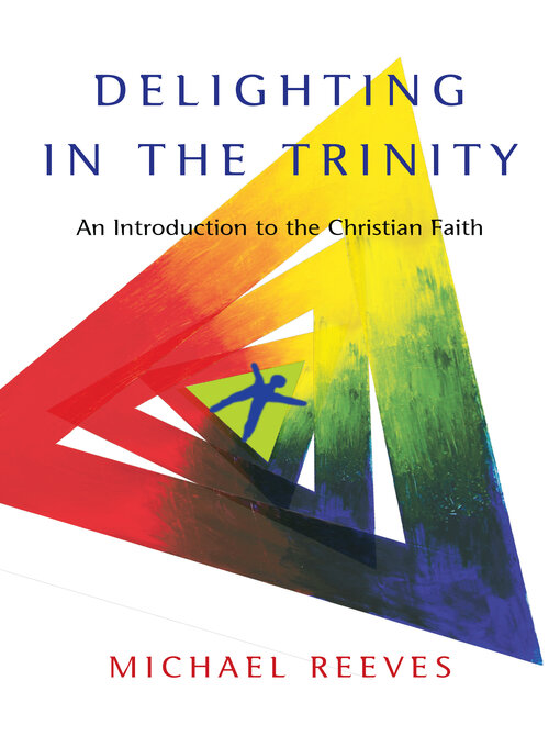 Title details for Delighting in the Trinity by Michael Reeves - Available